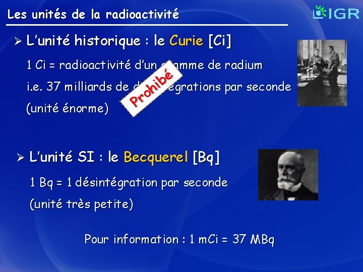 Les unités de la radioactivité Ø L’unité historique : le Curie [Ci] 1 Ci