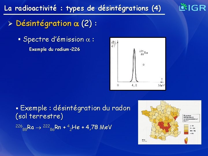 La radioactivité : types de désintégrations (4) Ø Désintégration (2) : § Spectre d’émission