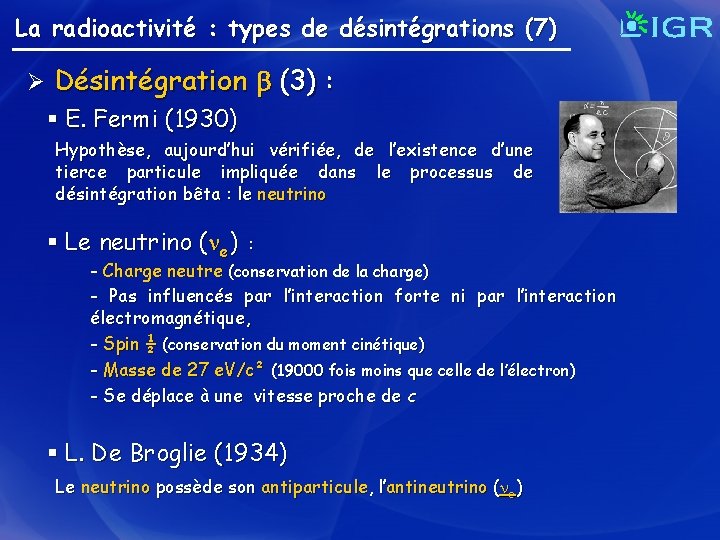 La radioactivité : types de désintégrations (7) Ø Désintégration (3) : § E. Fermi