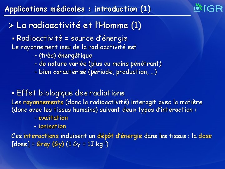 Applications médicales : introduction (1) Ø La radioactivité et l’Homme (1) § Radioactivité =