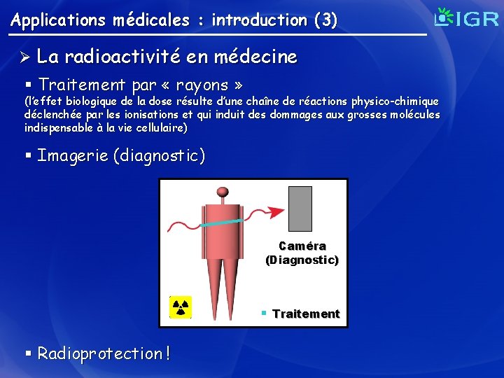 Applications médicales : introduction (3) Ø La radioactivité en médecine § Traitement par «