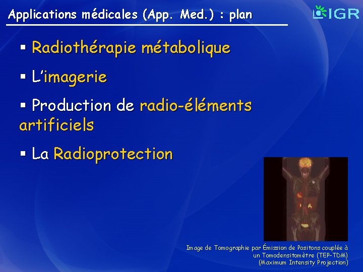 Applications médicales (App. Med. ) : plan § Radiothérapie métabolique § L’imagerie § Production