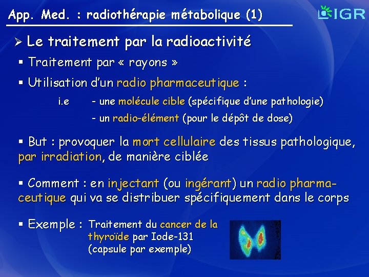 App. Med. : radiothérapie métabolique (1) Ø Le traitement par la radioactivité § Traitement