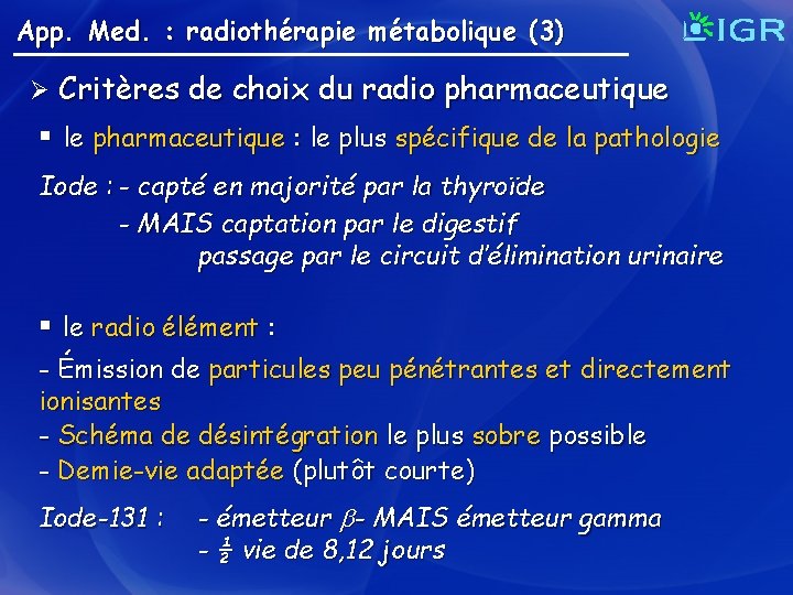 App. Med. : radiothérapie métabolique (3) Ø Critères de choix du radio pharmaceutique §