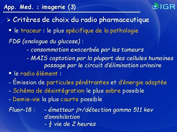 App. Med. : imagerie (3) Ø Critères de choix du radio pharmaceutique § le