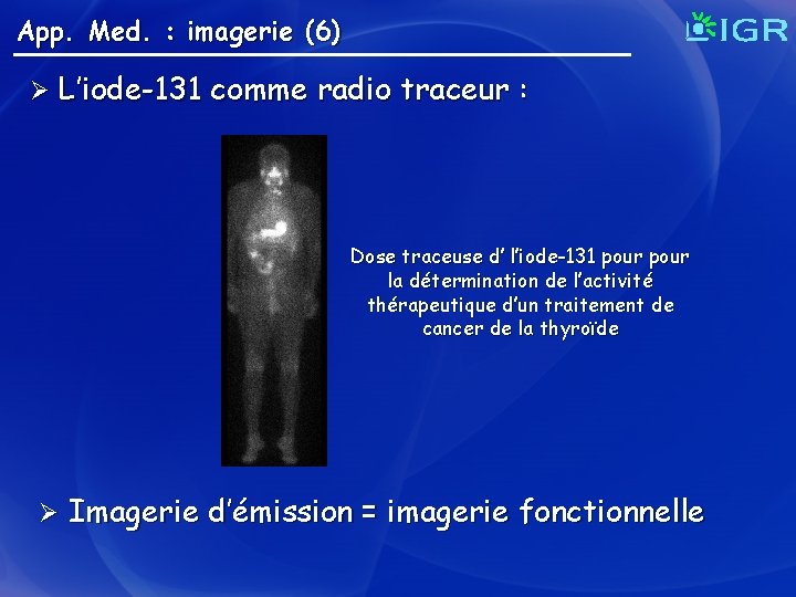 App. Med. : imagerie (6) Ø L’iode-131 comme radio traceur : Dose traceuse d’