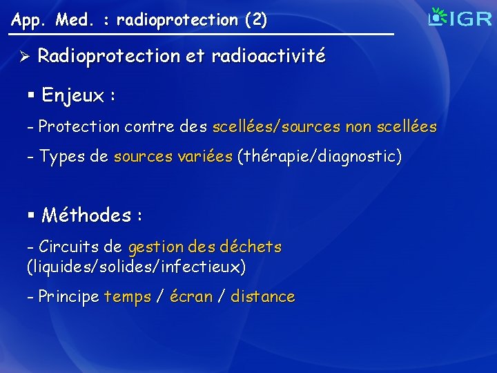 App. Med. : radioprotection (2) Ø Radioprotection et radioactivité § Enjeux : - Protection