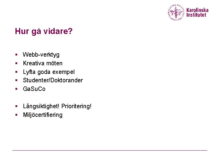 Hur gå vidare? § § § Webb-verktyg Kreativa möten Lyfta goda exempel Studenter/Doktorander Ga.