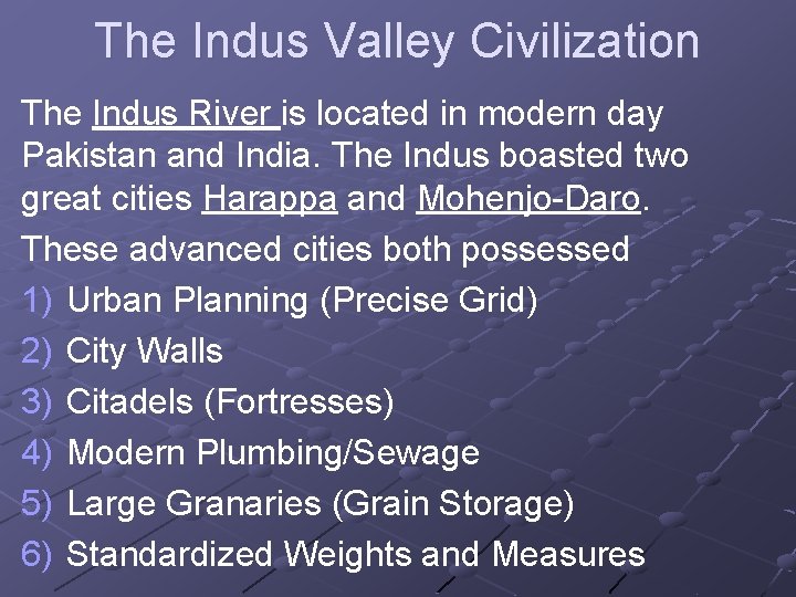 The Indus Valley Civilization The Indus River is located in modern day Pakistan and