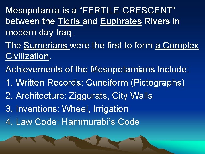 Mesopotamia is a “FERTILE CRESCENT” between the Tigris and Euphrates Rivers in modern day