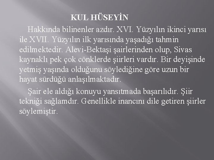 KUL HÜSEYİN Hakkında bilinenler azdır. XVI. Yüzyılın ikinci yarısı ile XVII. Yüzyılın ilk yarısında