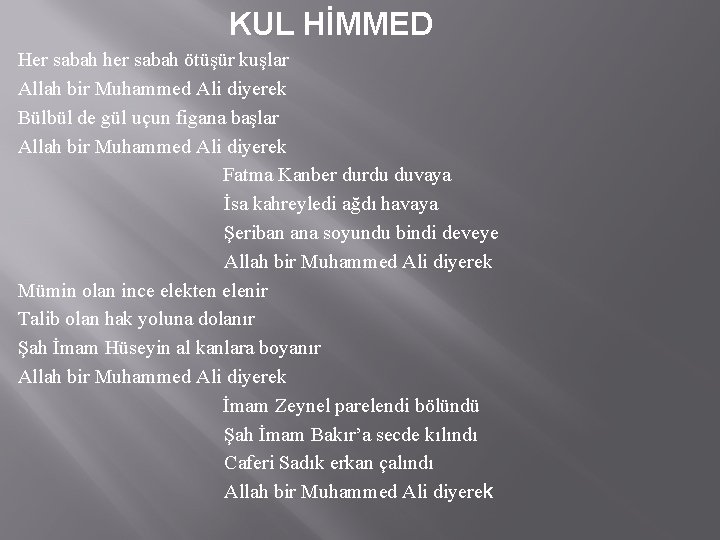 KUL HİMMED Her sabah her sabah ötüşür kuşlar Allah bir Muhammed Ali diyerek Bülbül