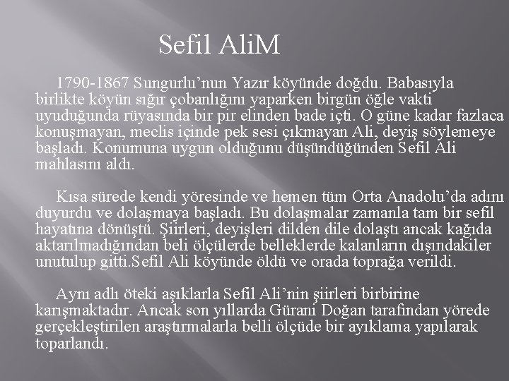 Sefil Ali. M 1790 -1867 Sungurlu’nun Yazır köyünde doğdu. Babasıyla birlikte köyün sığır çobanlığını