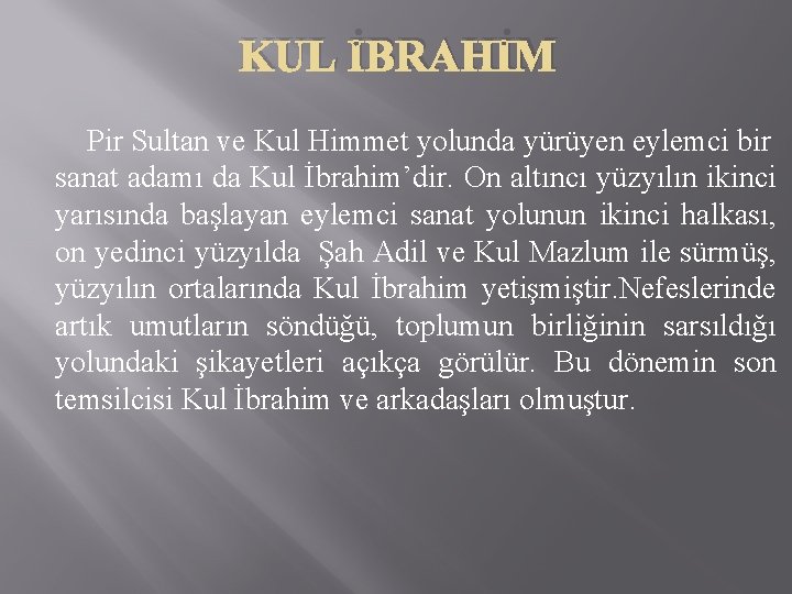 KUL İBRAHİM Pir Sultan ve Kul Himmet yolunda yürüyen eylemci bir sanat adamı da