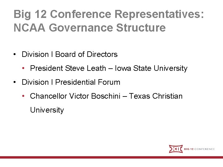 Big 12 Conference Representatives: NCAA Governance Structure • Division I Board of Directors •