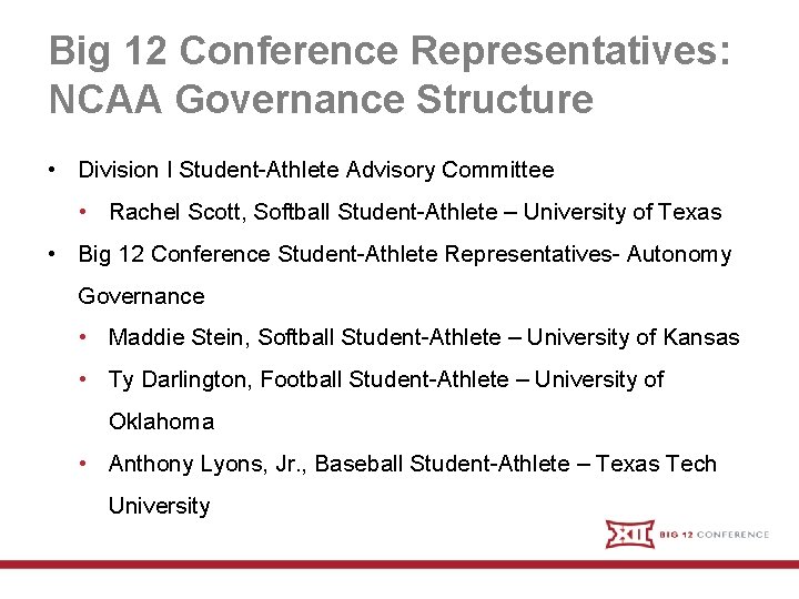 Big 12 Conference Representatives: NCAA Governance Structure • Division I Student-Athlete Advisory Committee •