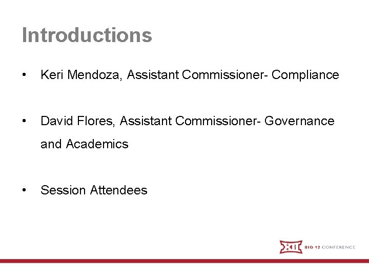 Introductions • Keri Mendoza, Assistant Commissioner- Compliance • David Flores, Assistant Commissioner- Governance and