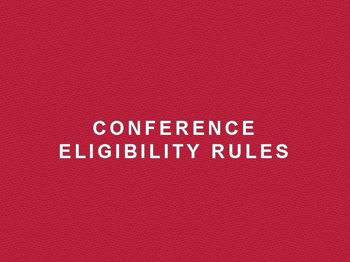 CONFERENCE ELIGIBILITY RULES 