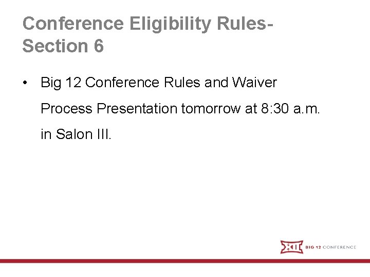 Conference Eligibility Rules. Section 6 • Big 12 Conference Rules and Waiver Process Presentation