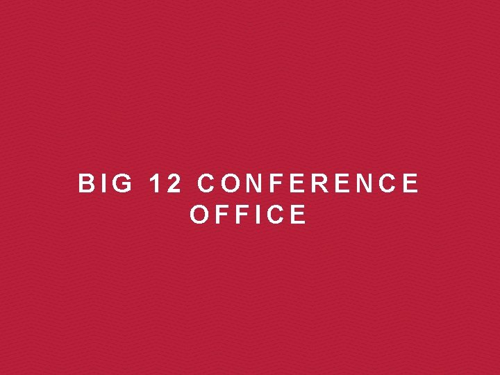 BIG 12 CONFERENCE OFFICE 