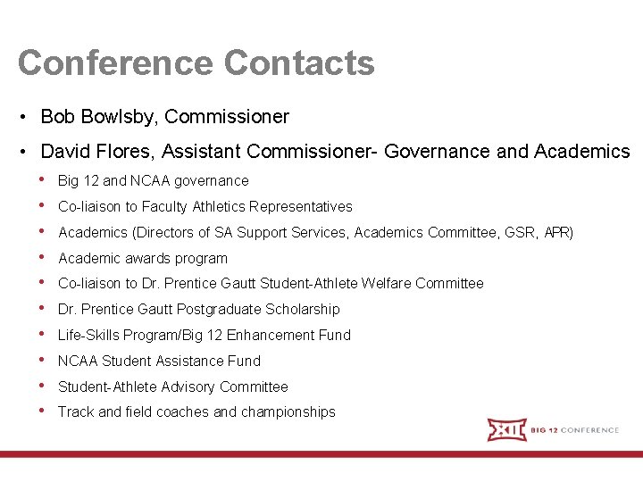 Conference Contacts • Bob Bowlsby, Commissioner • David Flores, Assistant Commissioner- Governance and Academics