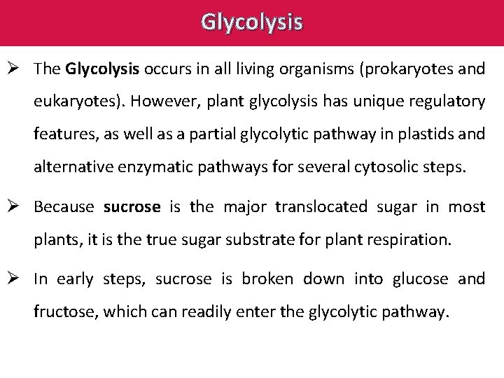 Glycolysis Ø The Glycolysis occurs in all living organisms (prokaryotes and eukaryotes). However, plant