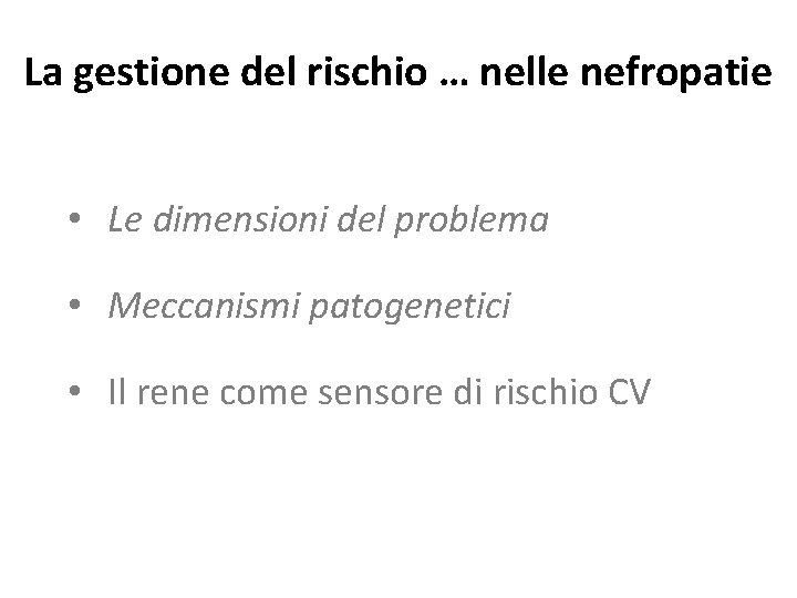 La gestione del rischio … nelle nefropatie • Le dimensioni del problema • Meccanismi