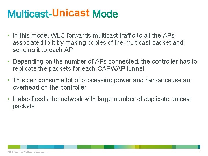 Unicast • In this mode, WLC forwards multicast traffic to all the APs associated