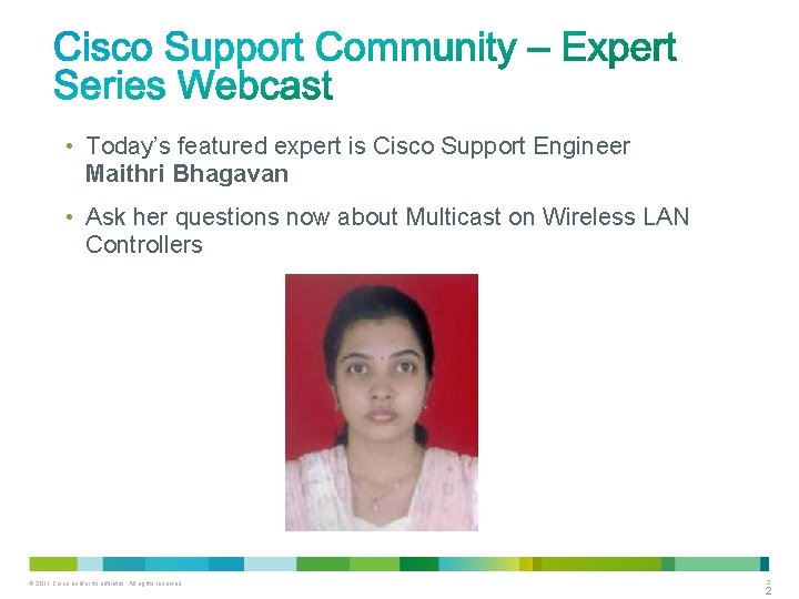  • Today’s featured expert is Cisco Support Engineer Maithri Bhagavan • Ask her