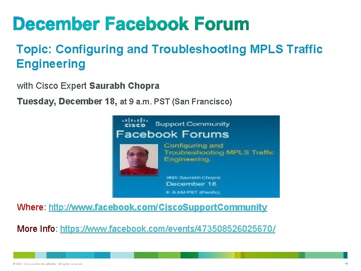 Topic: Configuring and Troubleshooting MPLS Traffic Engineering with Cisco Expert Saurabh Chopra Tuesday, December