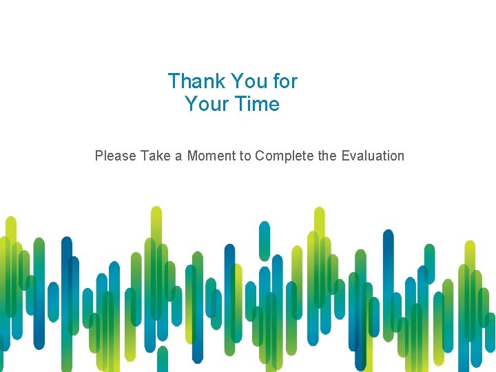 Thank You for Your Time Please Take a Moment to Complete the Evaluation 