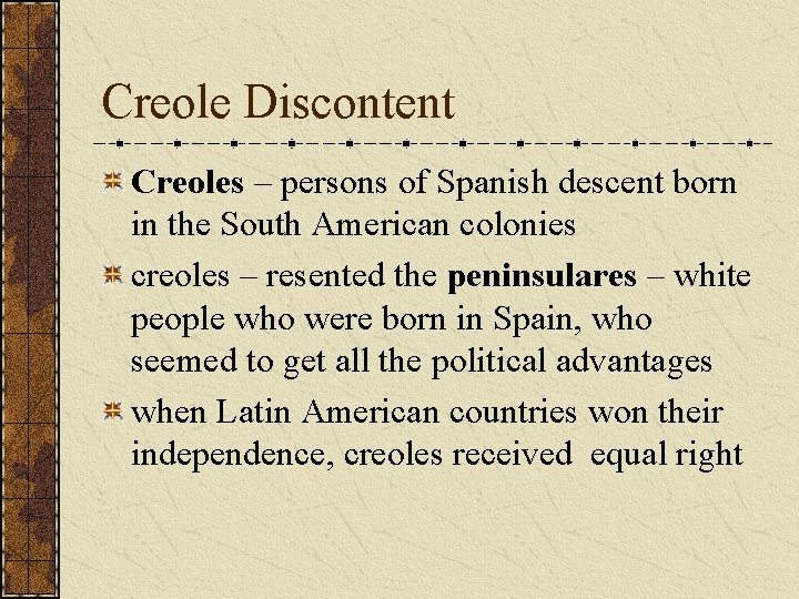 Creole Discontent Creoles – persons of Spanish descent born in the South American colonies