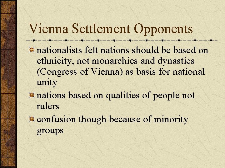Vienna Settlement Opponents nationalists felt nations should be based on ethnicity, not monarchies and