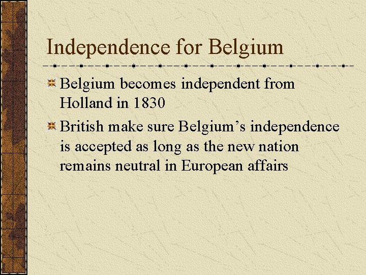 Independence for Belgium becomes independent from Holland in 1830 British make sure Belgium’s independence