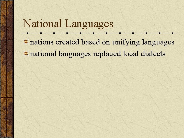 National Languages nations created based on unifying languages national languages replaced local dialects 