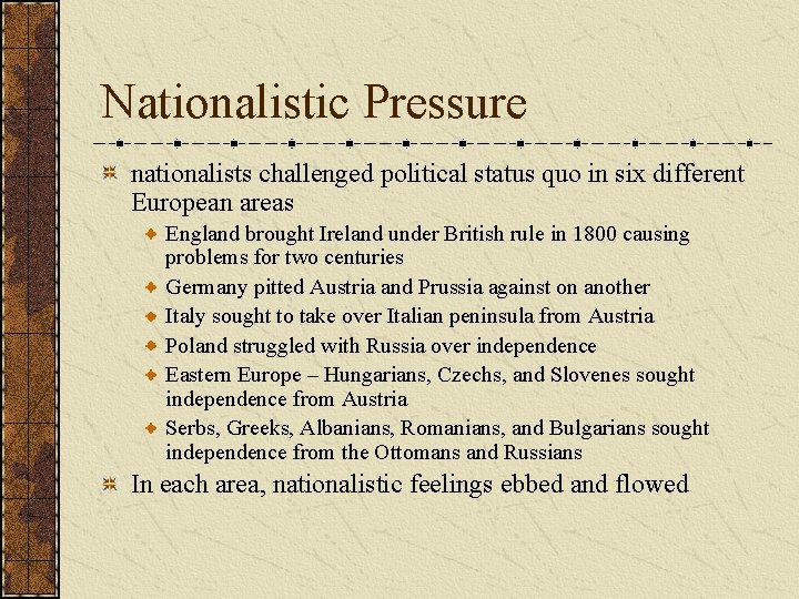 Nationalistic Pressure nationalists challenged political status quo in six different European areas England brought