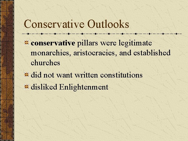 Conservative Outlooks conservative pillars were legitimate monarchies, aristocracies, and established churches did not want