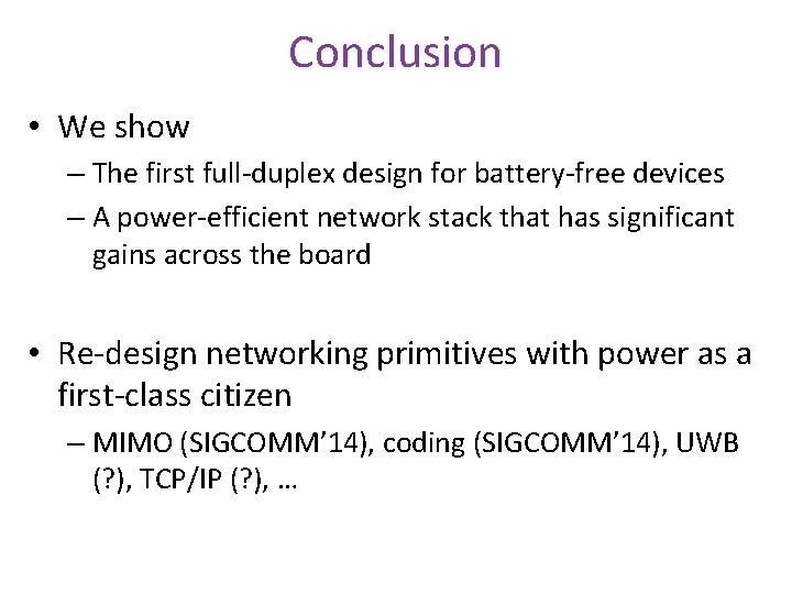 Conclusion • We show – The first full-duplex design for battery-free devices – A