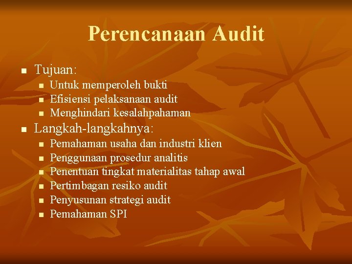 Perencanaan Audit n Tujuan: n n Untuk memperoleh bukti Efisiensi pelaksanaan audit Menghindari kesalahpahaman