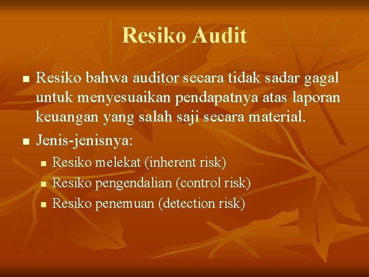 Resiko Audit n n Resiko bahwa auditor secara tidak sadar gagal untuk menyesuaikan pendapatnya