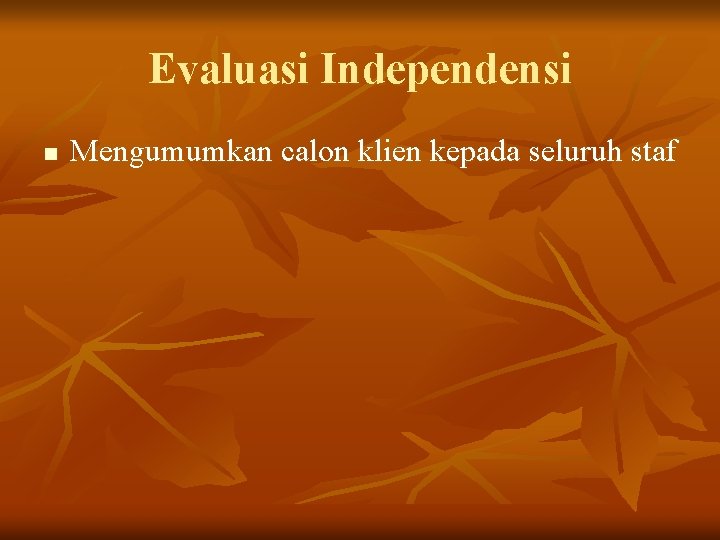 Evaluasi Independensi n Mengumumkan calon klien kepada seluruh staf 