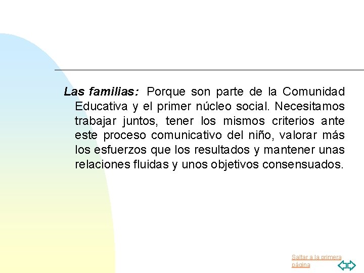 Las familias: Porque son parte de la Comunidad Educativa y el primer núcleo social.