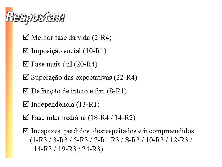 þ Melhor fase da vida (2 -R 4) þ Imposição social (10 -R 1)