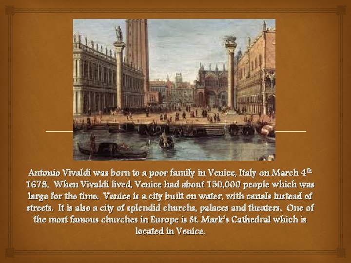  Antonio Vivaldi was born to a poor family in Venice, Italy on March
