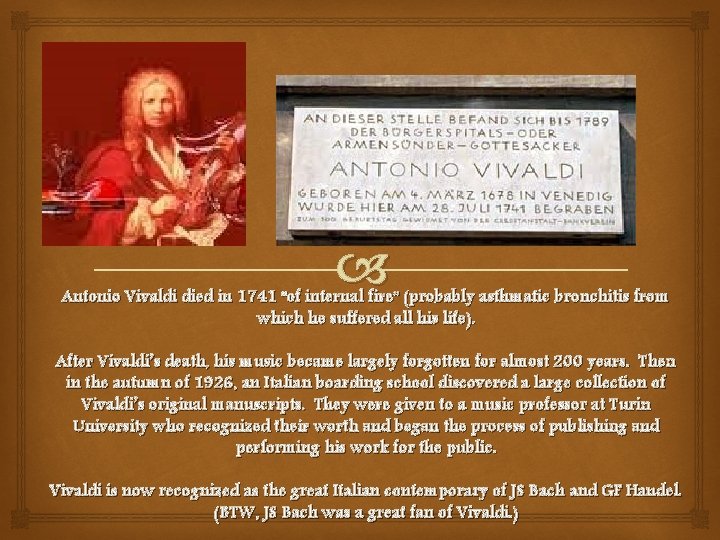  Antonio Vivaldi died in 1741 “of internal fire” (probably asthmatic bronchitis from which
