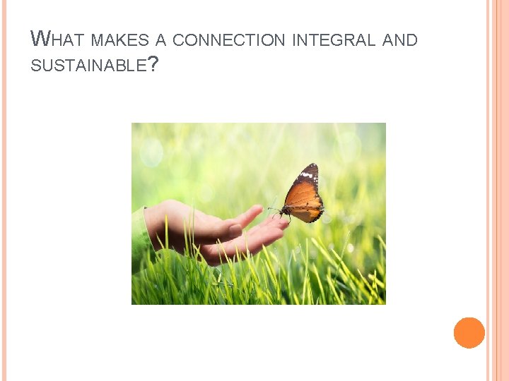 WHAT MAKES A CONNECTION INTEGRAL AND SUSTAINABLE? 