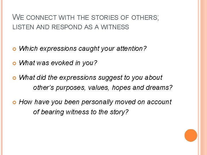 WE CONNECT WITH THE STORIES OF OTHERS; LISTEN AND RESPOND AS A WITNESS Which