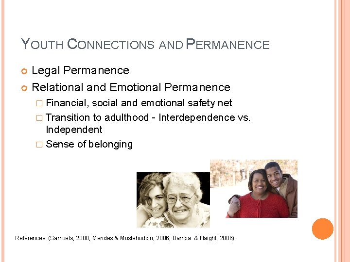 YOUTH CONNECTIONS AND PERMANENCE Legal Permanence Relational and Emotional Permanence � Financial, social and