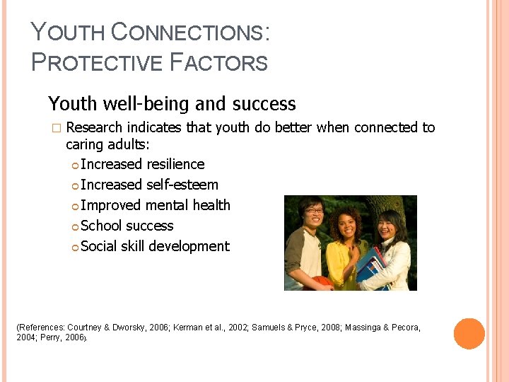 YOUTH CONNECTIONS: PROTECTIVE FACTORS Youth well-being and success � Research indicates that youth do