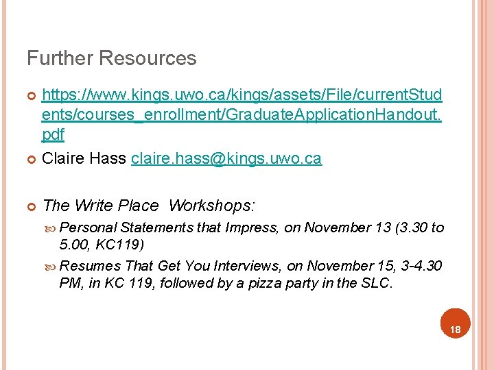 Further Resources https: //www. kings. uwo. ca/kings/assets/File/current. Stud ents/courses_enrollment/Graduate. Application. Handout. pdf ¢ Claire